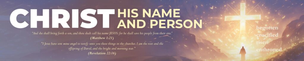 CHRIST – HIS NAME AND PERSON